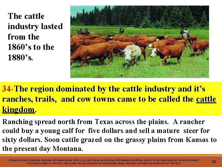 The cattle industry lasted from the 1860’s to the 1880’s. 34 -The region dominated