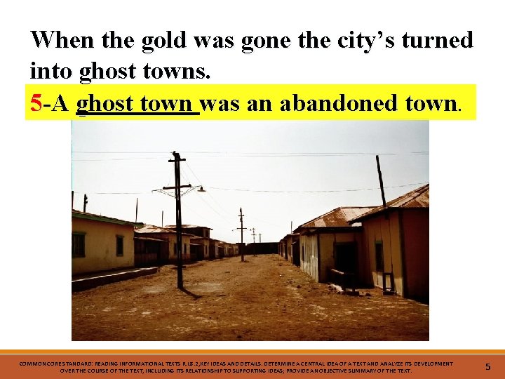 When the gold was gone the city’s turned into ghost towns. 5 -A ghost