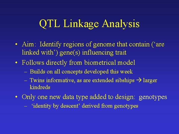 QTL Linkage Analysis • Aim: Identify regions of genome that contain (‘are linked with’)