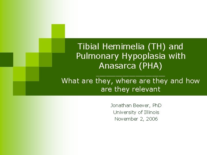 Tibial Hemimelia (TH) and Pulmonary Hypoplasia with Anasarca (PHA) ___________ What are they, where