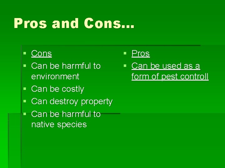 Pros and Cons… § Cons § Can be harmful to environment § Can be