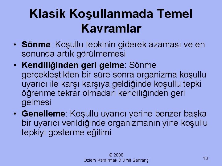 Klasik Koşullanmada Temel Kavramlar • Sönme: Koşullu tepkinin giderek azaması ve en sonunda artık