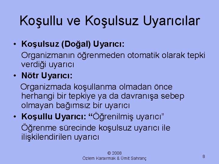 Koşullu ve Koşulsuz Uyarıcılar • Koşulsuz (Doğal) Uyarıcı: Organizmanın öğrenmeden otomatik olarak tepki verdiği