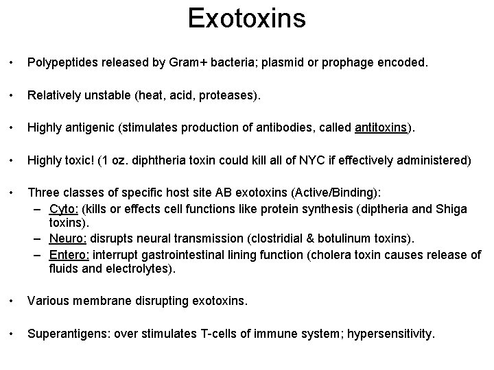 Exotoxins • Polypeptides released by Gram+ bacteria; plasmid or prophage encoded. • Relatively unstable