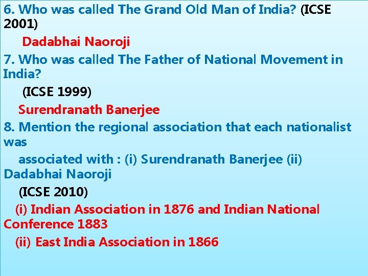 6. Who was called The Grand Old Man of India? (ICSE 2001) Dadabhai Naoroji