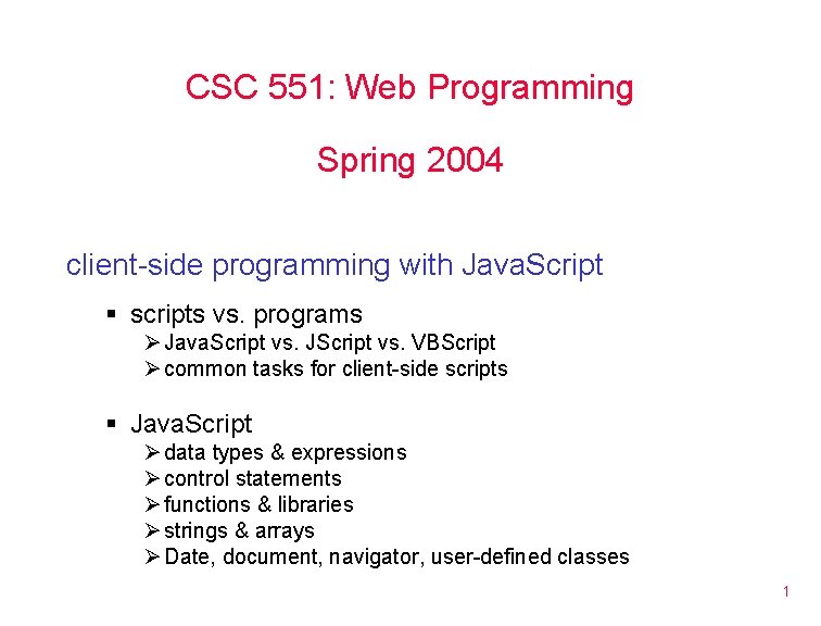 CSC 551: Web Programming Spring 2004 client-side programming with Java. Script § scripts vs.