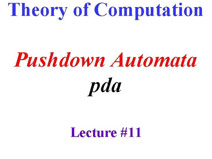 Theory of Computation Pushdown Automata pda Lecture #11 