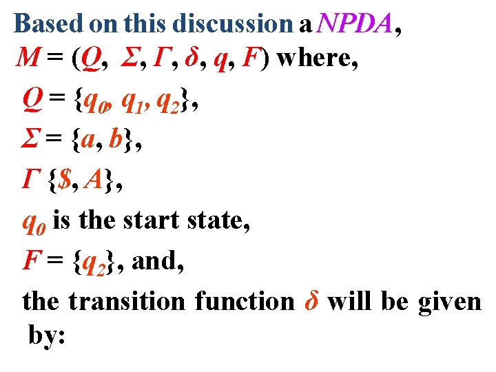 Based on this discussion a NPDA, M = (Q, Σ, Γ, δ, q, F)