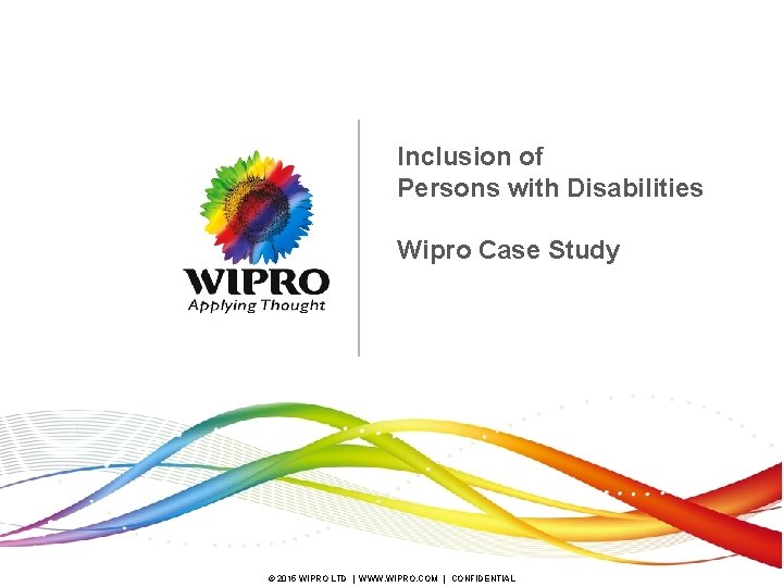 Inclusion of Persons with Disabilities Wipro Case Study © 2015 WIPRO LTD | WWW.