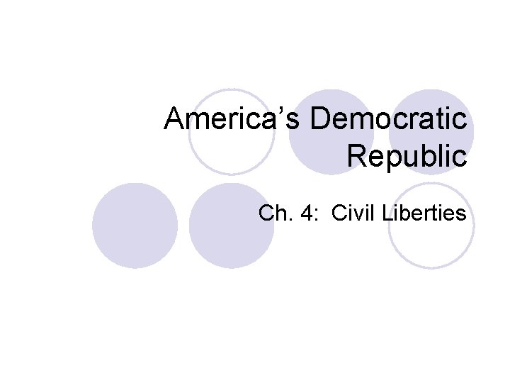 America’s Democratic Republic Ch. 4: Civil Liberties 