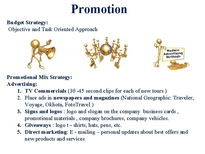 Promotion Budget Strategy: Objective and Task Oriented Approach Promotional Mix Strategy: Advertising: 1. TV