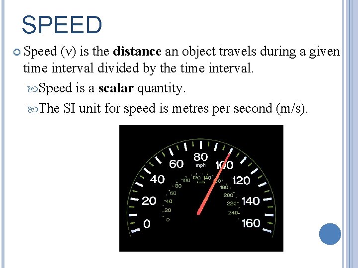 SPEED Speed (ν) is the distance an object travels during a given time interval