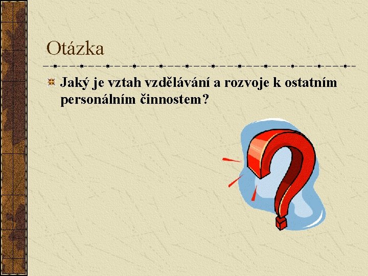 Otázka Jaký je vztah vzdělávání a rozvoje k ostatním personálním činnostem? 