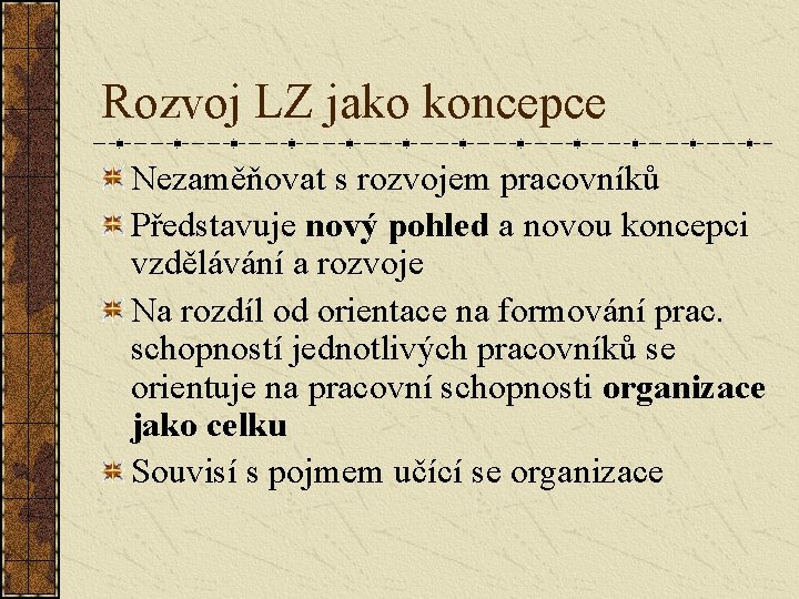 Rozvoj LZ jako koncepce Nezaměňovat s rozvojem pracovníků Představuje nový pohled a novou koncepci