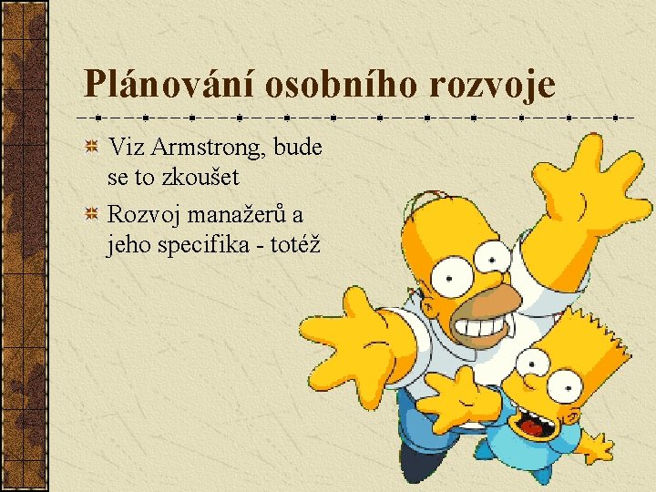 Plánování osobního rozvoje Viz Armstrong, bude se to zkoušet Rozvoj manažerů a jeho specifika