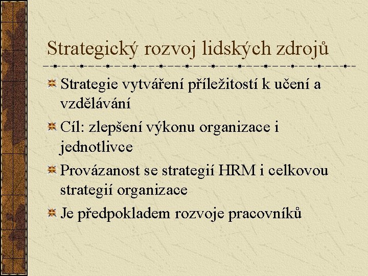 Strategický rozvoj lidských zdrojů Strategie vytváření příležitostí k učení a vzdělávání Cíl: zlepšení výkonu