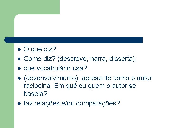 l l l O que diz? Como diz? (descreve, narra, disserta); que vocabulário usa?