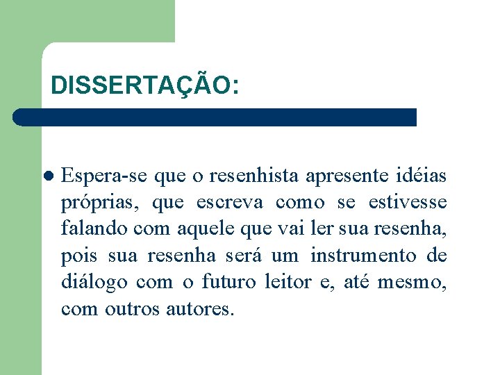 DISSERTAÇÃO: l Espera-se que o resenhista apresente idéias próprias, que escreva como se estivesse