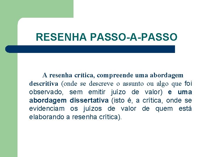 RESENHA PASSO-A-PASSO A resenha crítica, compreende uma abordagem descritiva (onde se descreve o assunto