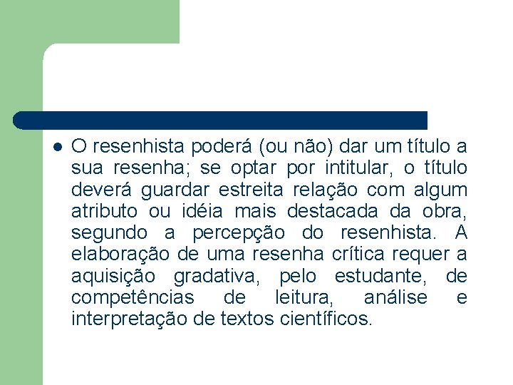 l O resenhista poderá (ou não) dar um título a sua resenha; se optar