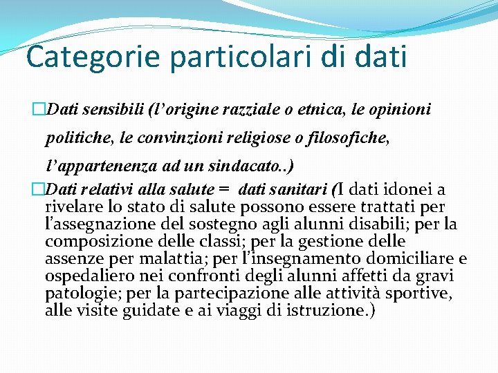 Categorie particolari di dati �Dati sensibili (l’origine razziale o etnica, le opinioni politiche, le