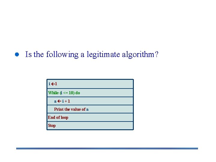 Examples Is the following a legitimate algorithm? i 1 While (i <= 10) do