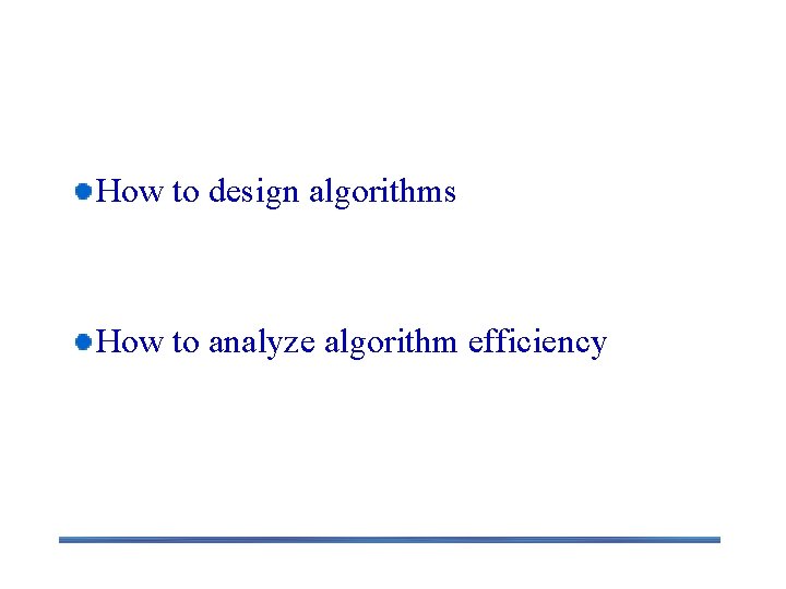 Two main issues related to algorithms How to design algorithms How to analyze algorithm