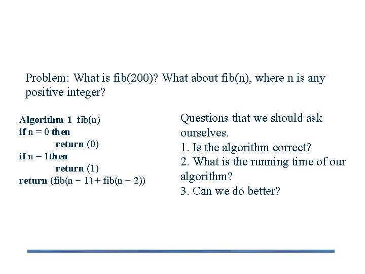 Algorithm: Fibonacci Problem: What is fib(200)? What about fib(n), where n is any positive