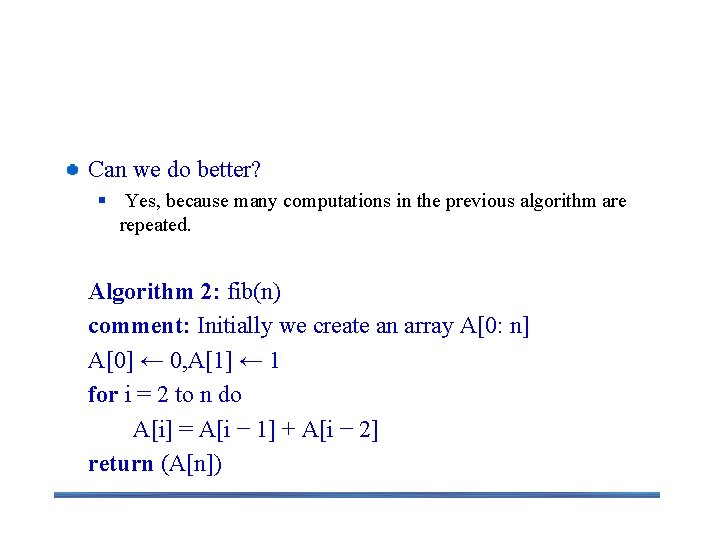 Improvement Can we do better? § Yes, because many computations in the previous algorithm