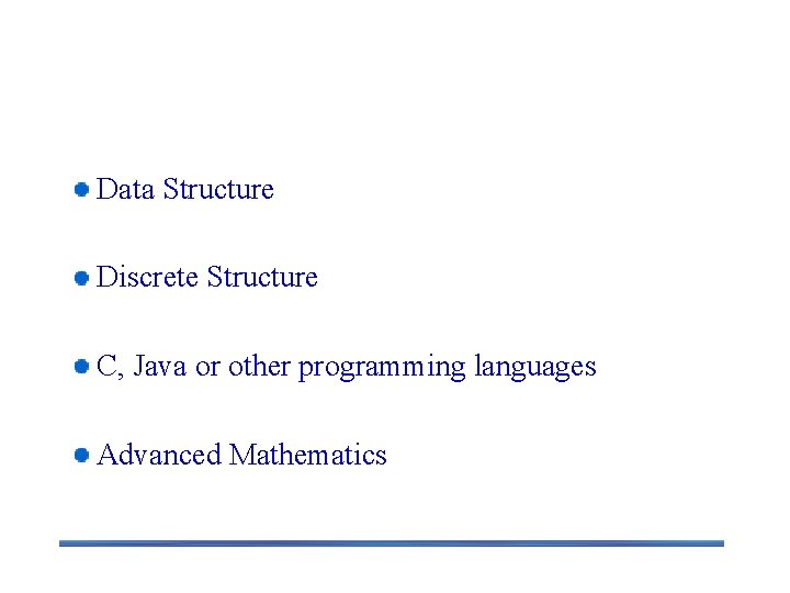Course Prerequisite Data Structure Discrete Structure C, Java or other programming languages Advanced Mathematics