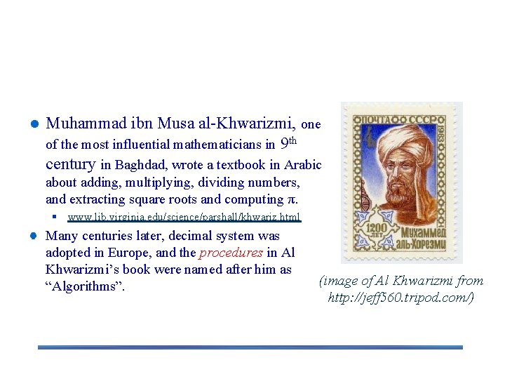 Algorithm: A brief History Muhammad ibn Musa al-Khwarizmi, one of the most influential mathematicians