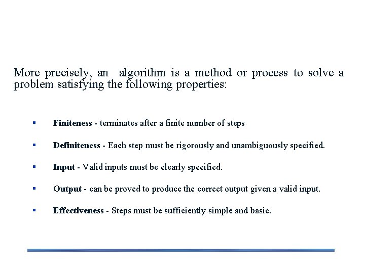 Notion: Algorithm More precisely, an algorithm is a method or process to solve a