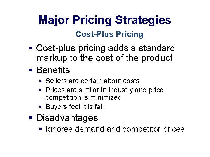 Major Pricing Strategies Cost-Plus Pricing § Cost-plus pricing adds a standard markup to the