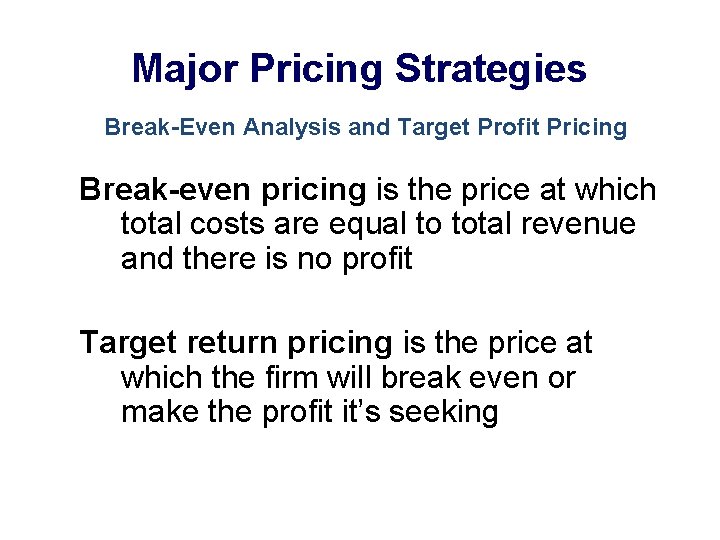 Major Pricing Strategies Break-Even Analysis and Target Profit Pricing Break-even pricing is the price