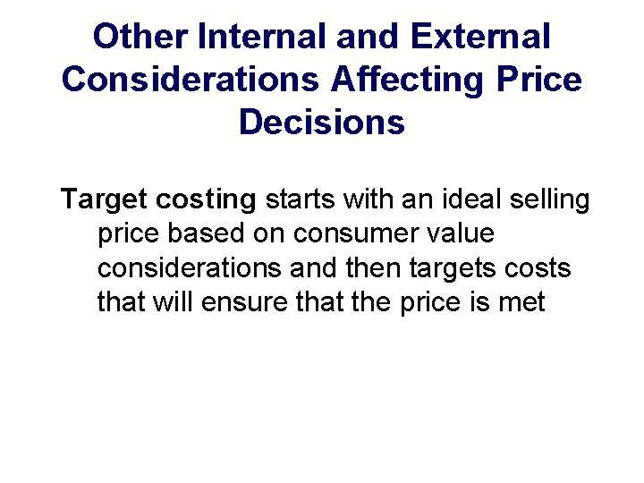 Other Internal and External Considerations Affecting Price Decisions Target costing starts with an ideal