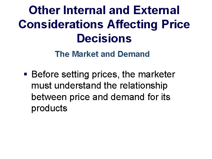 Other Internal and External Considerations Affecting Price Decisions The Market and Demand § Before