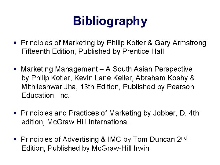Bibliography § Principles of Marketing by Philip Kotler & Gary Armstrong Fifteenth Edition, Published