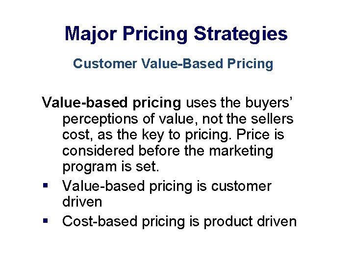 Major Pricing Strategies Customer Value-Based Pricing Value-based pricing uses the buyers’ perceptions of value,