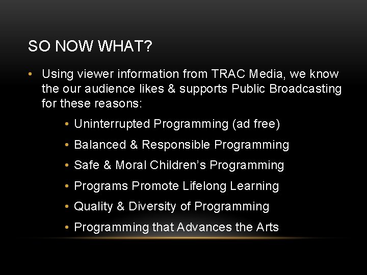 SO NOW WHAT? • Using viewer information from TRAC Media, we know the our