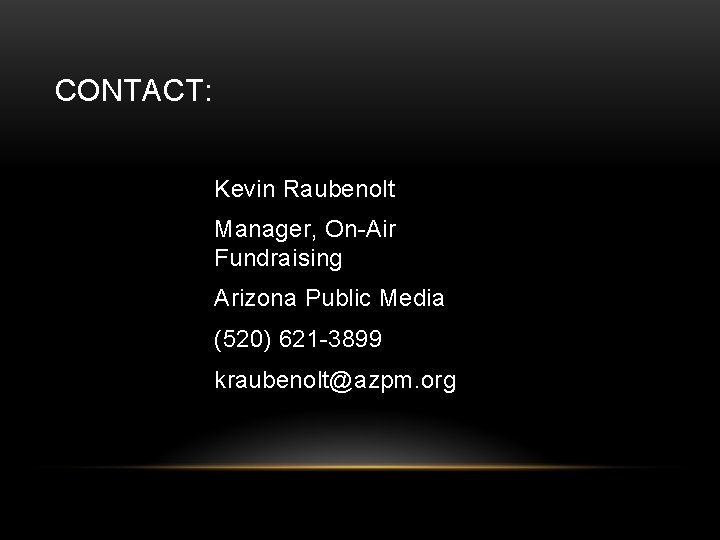 CONTACT: Kevin Raubenolt Manager, On-Air Fundraising Arizona Public Media (520) 621 -3899 kraubenolt@azpm. org