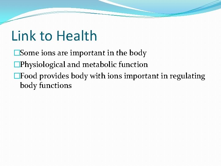 Link to Health �Some ions are important in the body �Physiological and metabolic function