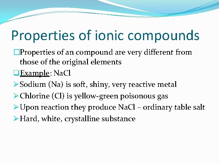 Properties of ionic compounds �Properties of an compound are very different from those of