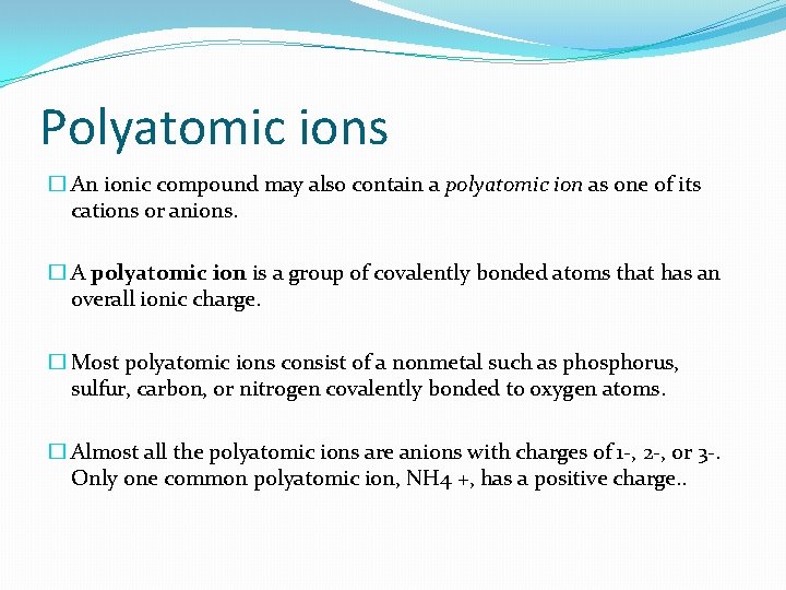 Polyatomic ions � An ionic compound may also contain a polyatomic ion as one