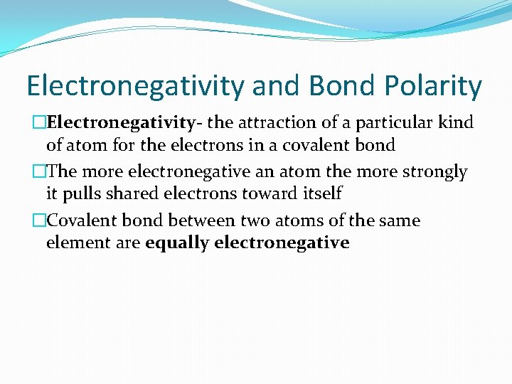 Electronegativity and Bond Polarity �Electronegativity- the attraction of a particular kind of atom for