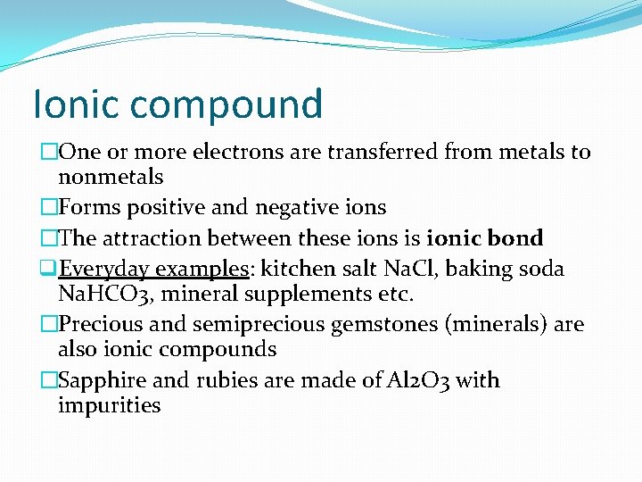 Ionic compound �One or more electrons are transferred from metals to nonmetals �Forms positive