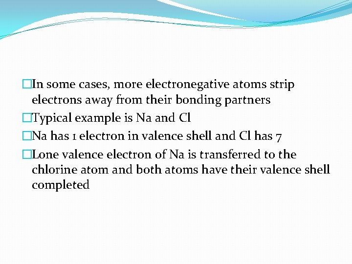 �In some cases, more electronegative atoms strip electrons away from their bonding partners �Typical