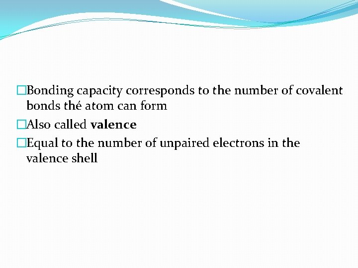 �Bonding capacity corresponds to the number of covalent bonds thé atom can form �Also