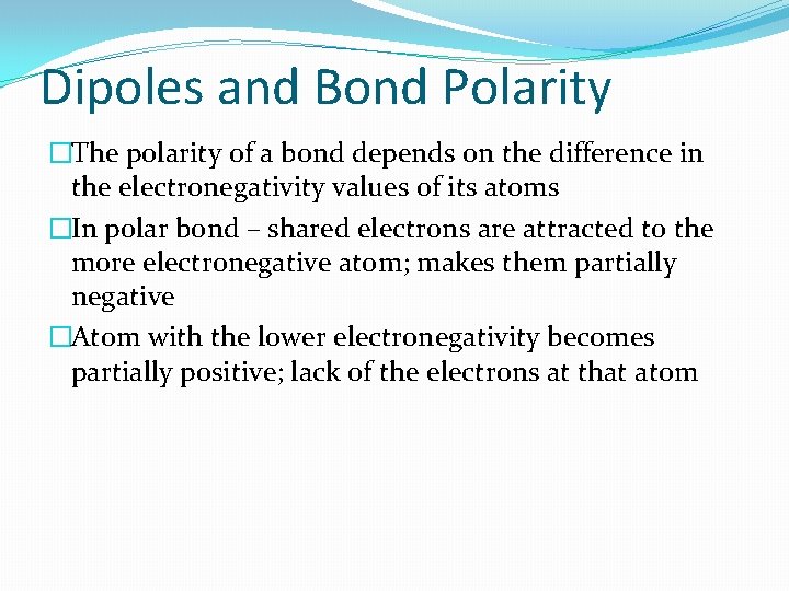 Dipoles and Bond Polarity �The polarity of a bond depends on the difference in