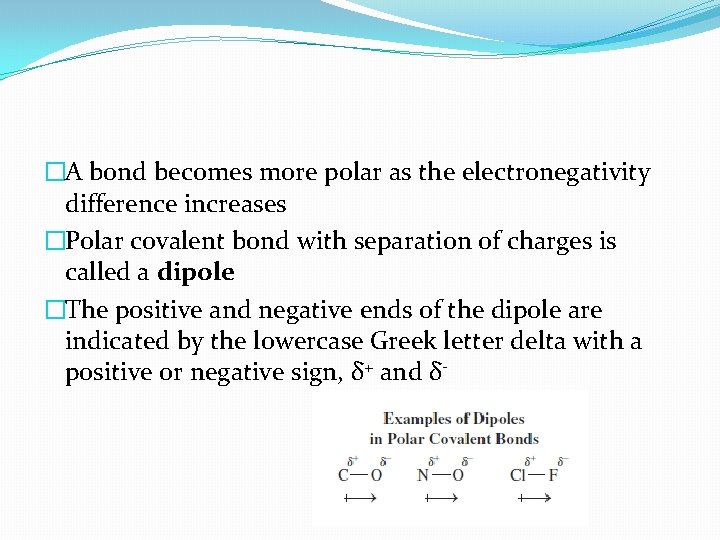 �A bond becomes more polar as the electronegativity difference increases �Polar covalent bond with