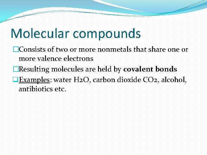 Molecular compounds �Consists of two or more nonmetals that share one or more valence